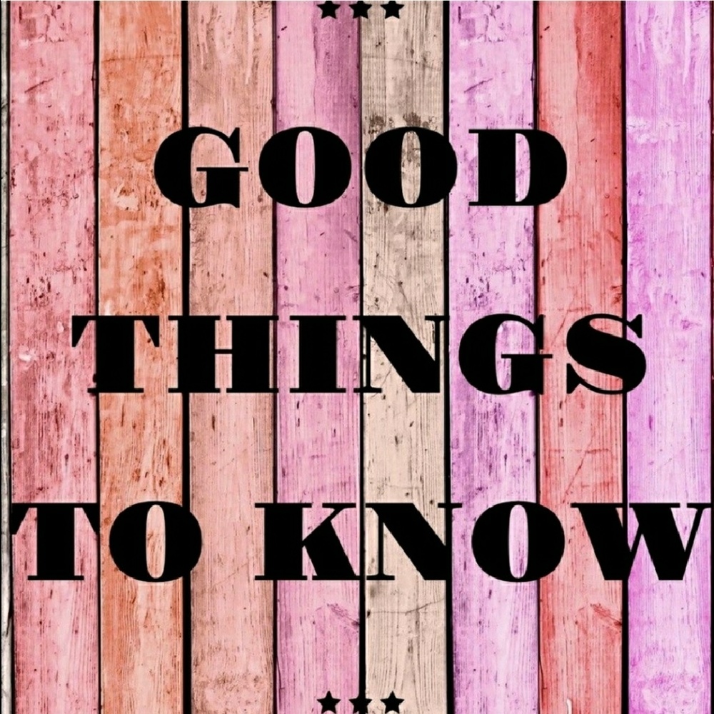 Good things to know
